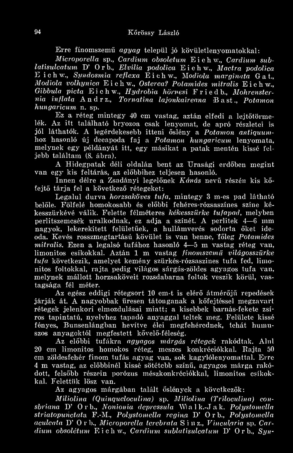 , Mohrensternia inflata Andrz., TorpMina lajonkaireana B a st., Pofámon hungaricum n. sp. Ez a réteg mintegy 40 cm vastag, aztán elfedi a lejtötörmelék.