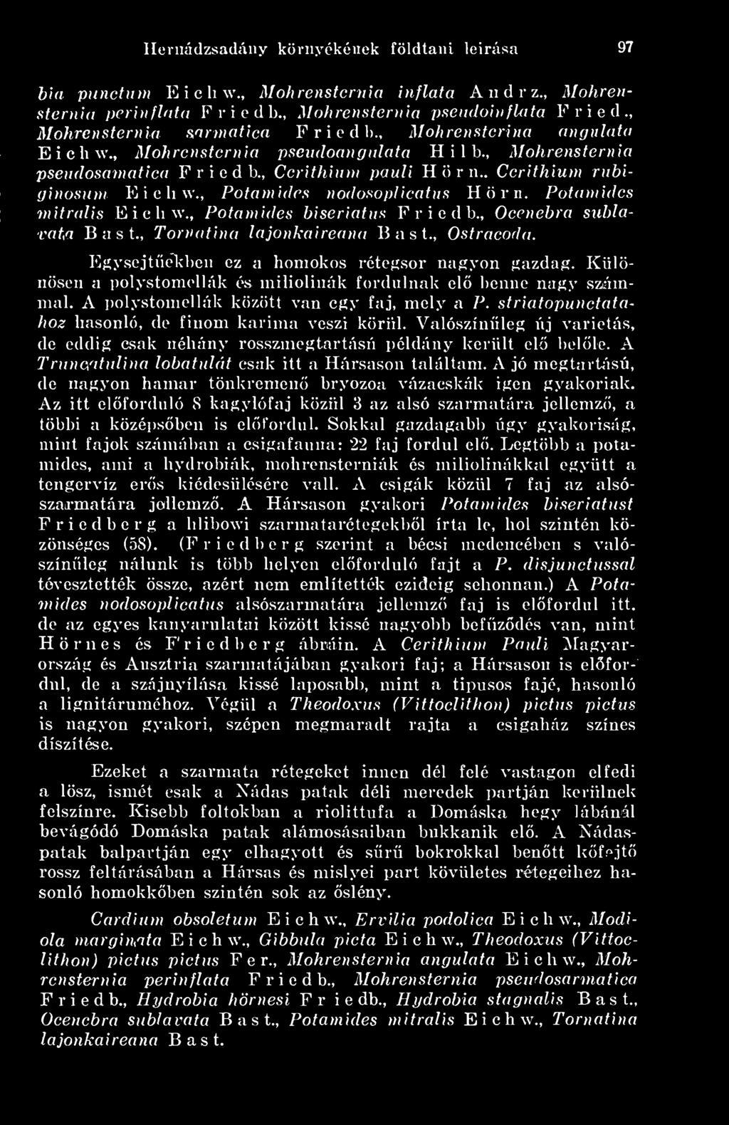 , Cerithium pauli H ö r n.. Cerithiuni rnbiginosuni E i c h w., Potaniides nodosoplicatus Horn. Potamides mit ralis E i c h w,, Potaniides biseriatus F r i e d b., Occnebra sublavaf,a B a s t.