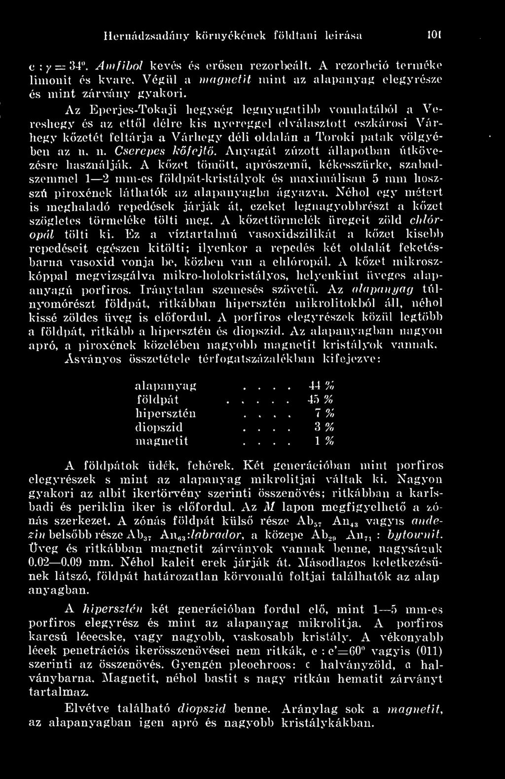 Az Eperjes-Tokaji liegység legnyugatibb vonulatából a Vereshegy és az ettl délre kis nyereggel elválasztott eszkárosi Várhegy kzetét feltárja a Várhegy déli oldalán a Toroki patak völgyében az u. n. Cserepes kfejt.