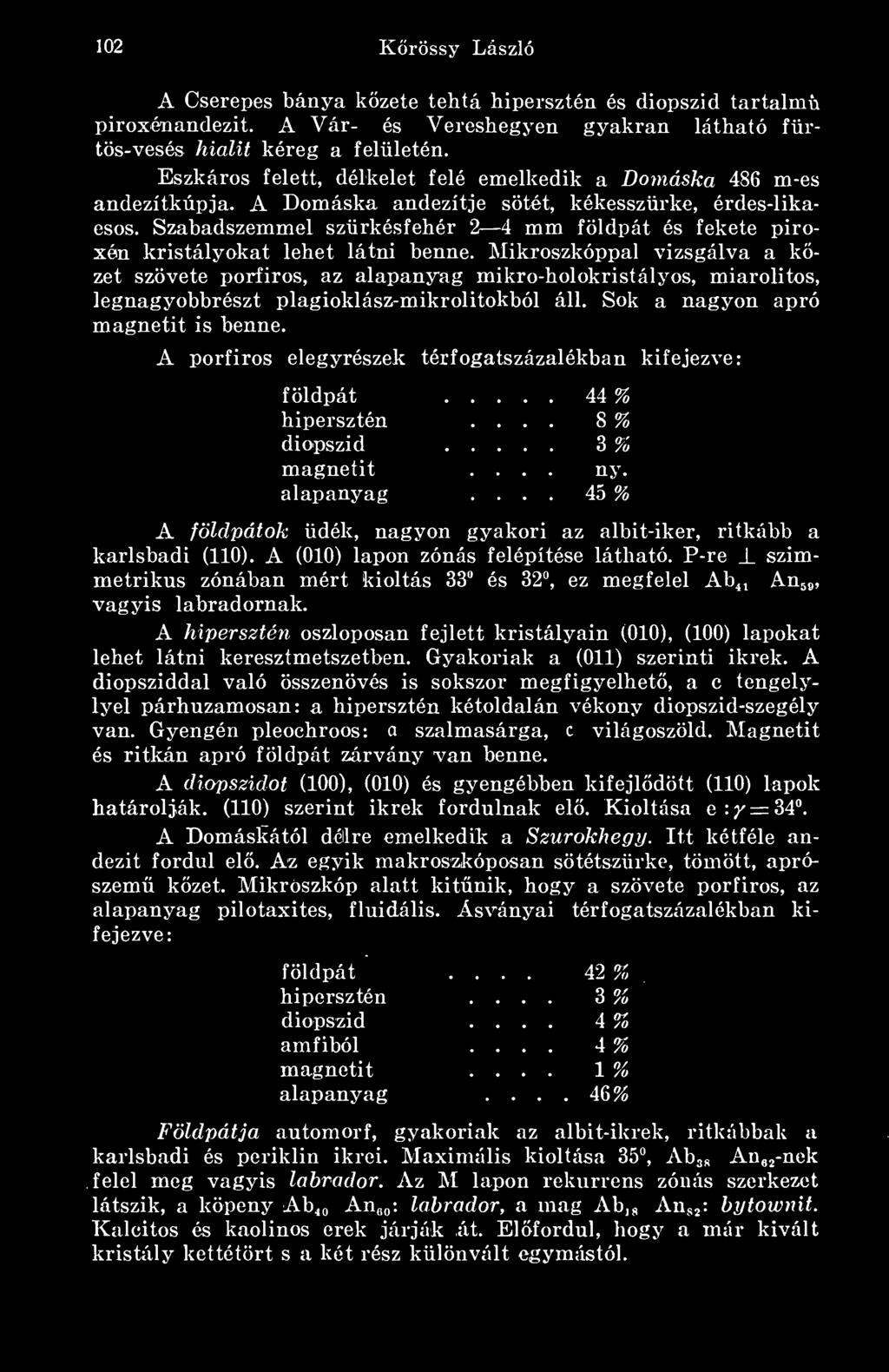 Szabadszemmel szürkésfehér 2 4 mm földpát és fekete piroxén kristályokat lehet látni benne.