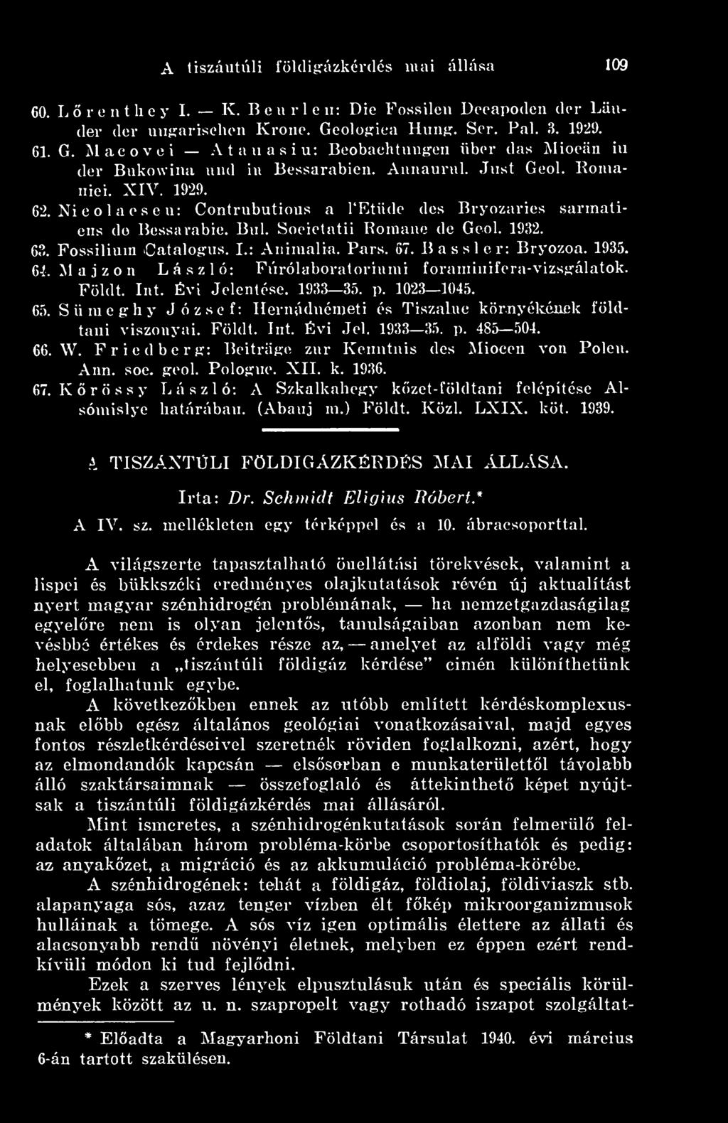 Ni e o 1 a e s c n: Contrnbutions a TEtüde des Bryozaries sarmatiens de Bessarabie. Bnl. Societatii Komane de Geol. 1932. 63. Fossilium Cataloírus. I.: Animalia. Pars. 67. Bassler; Bryozoa. 1935. 61.