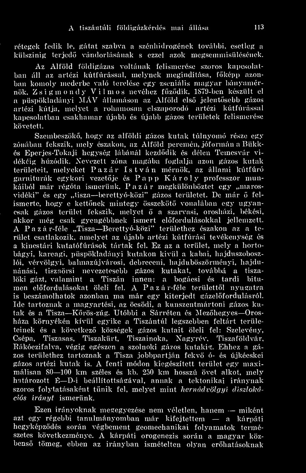Zsigmondy Vilmos nevéhez fzdik, 1879-ben készült el a püspökladányi MÁV államáson az Alföld els<i jelentsebb gázos artézi kútja, melyet a rohamosan elszaporodó artézi kútfúrással kapcsolatban