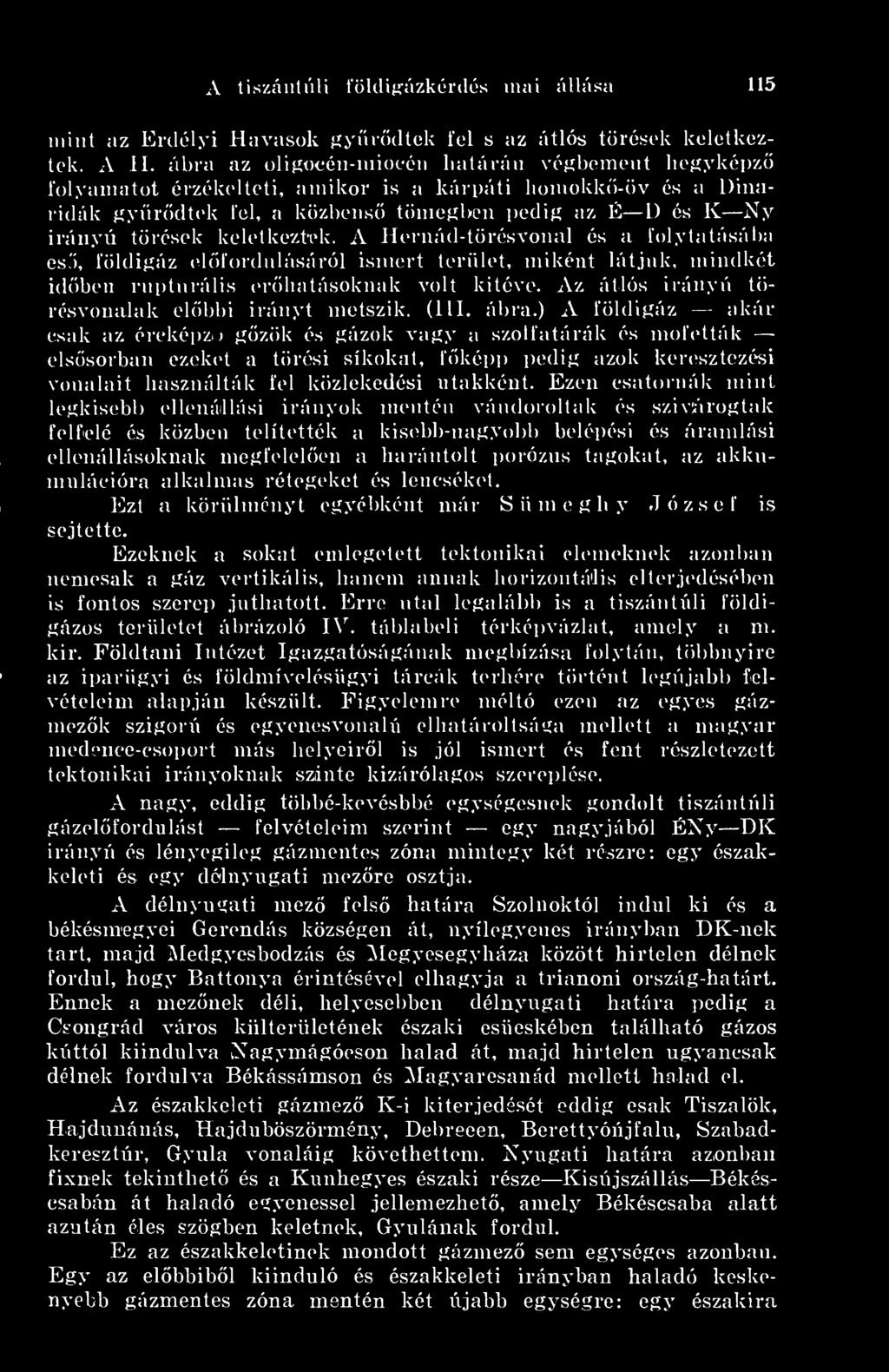 keletkeztvk. A Hernád-törésvonal és a folytatásába es, földiííáz elfordulásáról ismert terület, miként látjnk, mindkét idben rnptnrális erhatásoknak volt kitéve.