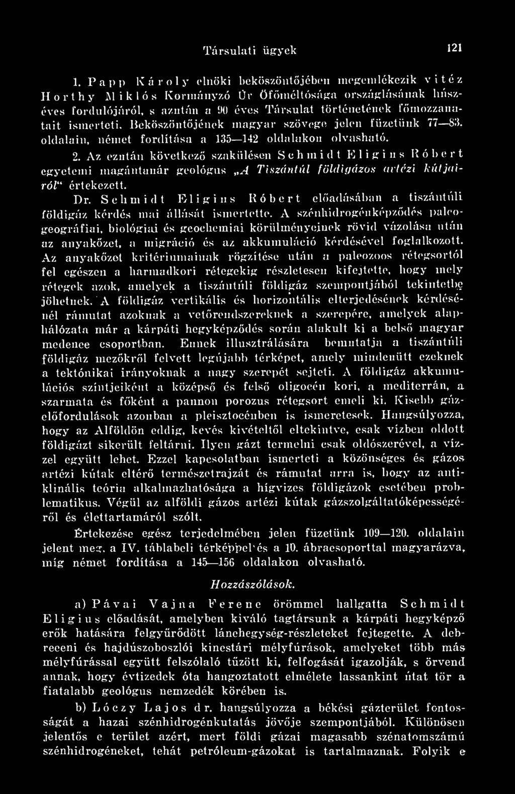 Az ezután következ szakütésen S e h m i d t E 1 i g i u s Róbert egyetemi magántanár geológus A Tiszántúl földiyázos artézi kútjairól értekezett. Ilr.