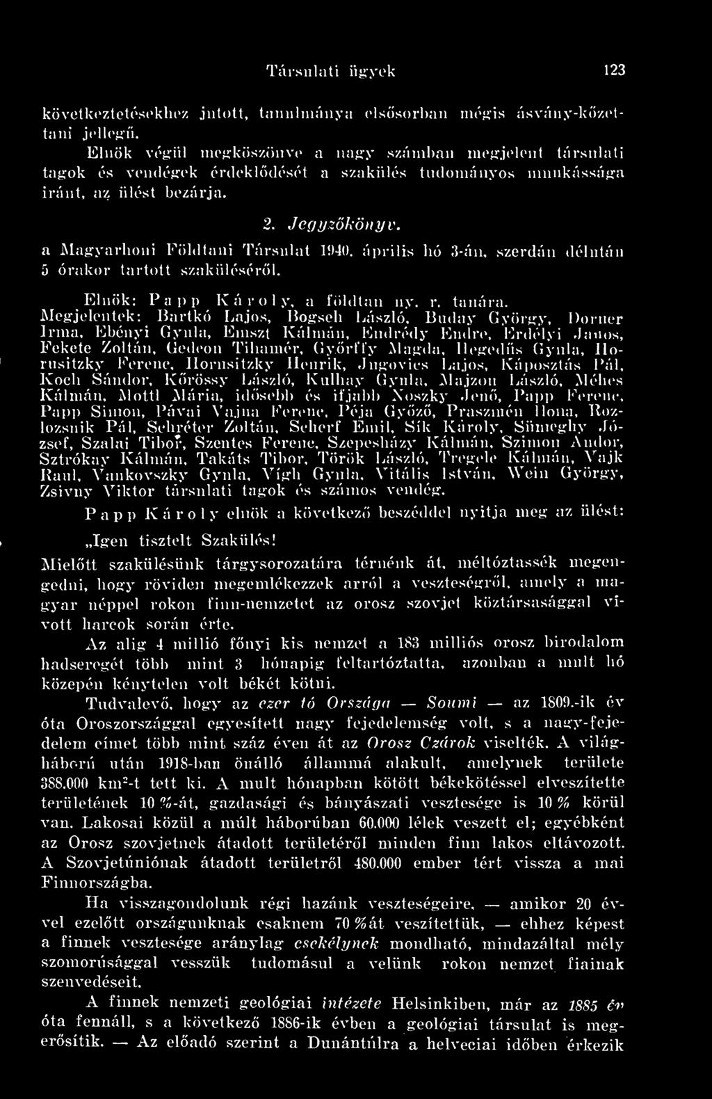a jmairyarlioni Földtani Társulat 1940. áju-ilis hó 3-áu, szerdán délután 5 órakor tartott szakülésérl. Elnök: Papp Károly, a földtan ny. r. tanára.