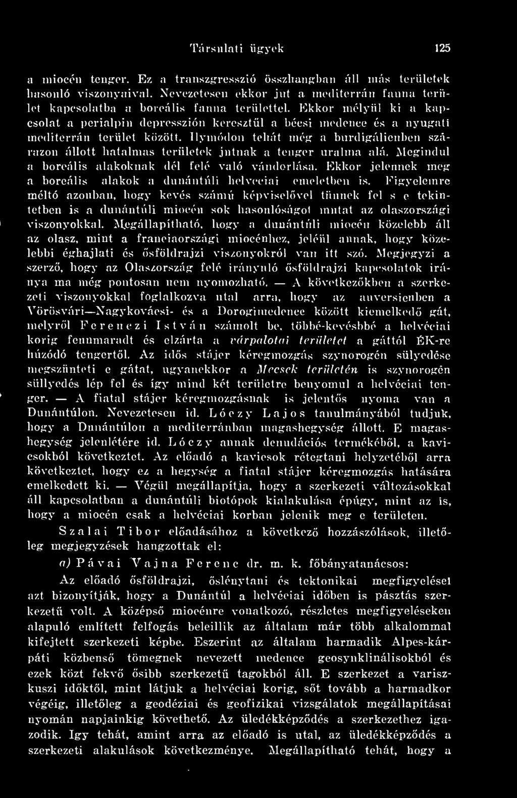 Ekkor mélyül ki a kapcsolat a perialpiu depresszión keresztül a bécsi medence és a nyiifíati mediterrán terület között, llymódon tehát méj; a bnrdifíálienbcn szárazon állott hatalmas területek jutnak