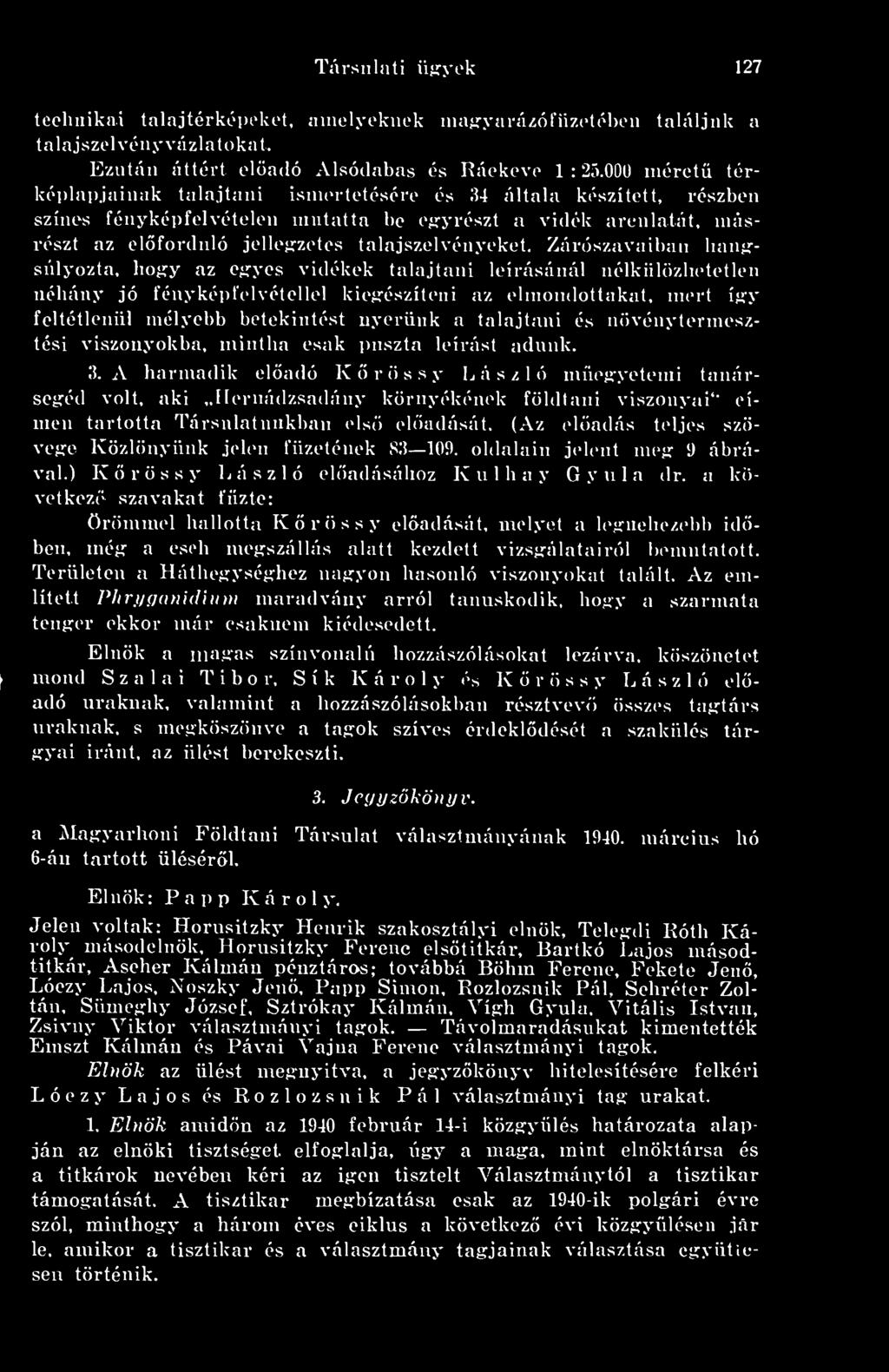Zárószavaiban baiifrsúlyozta, hogy az egyes vidékek talajtani leirásánál nélkiilözbetetlen néhány jó fényképfelvétellel kiegésziteni az elmondottakat, mert igy feltétlenül mélyebb betekintést nyerünk