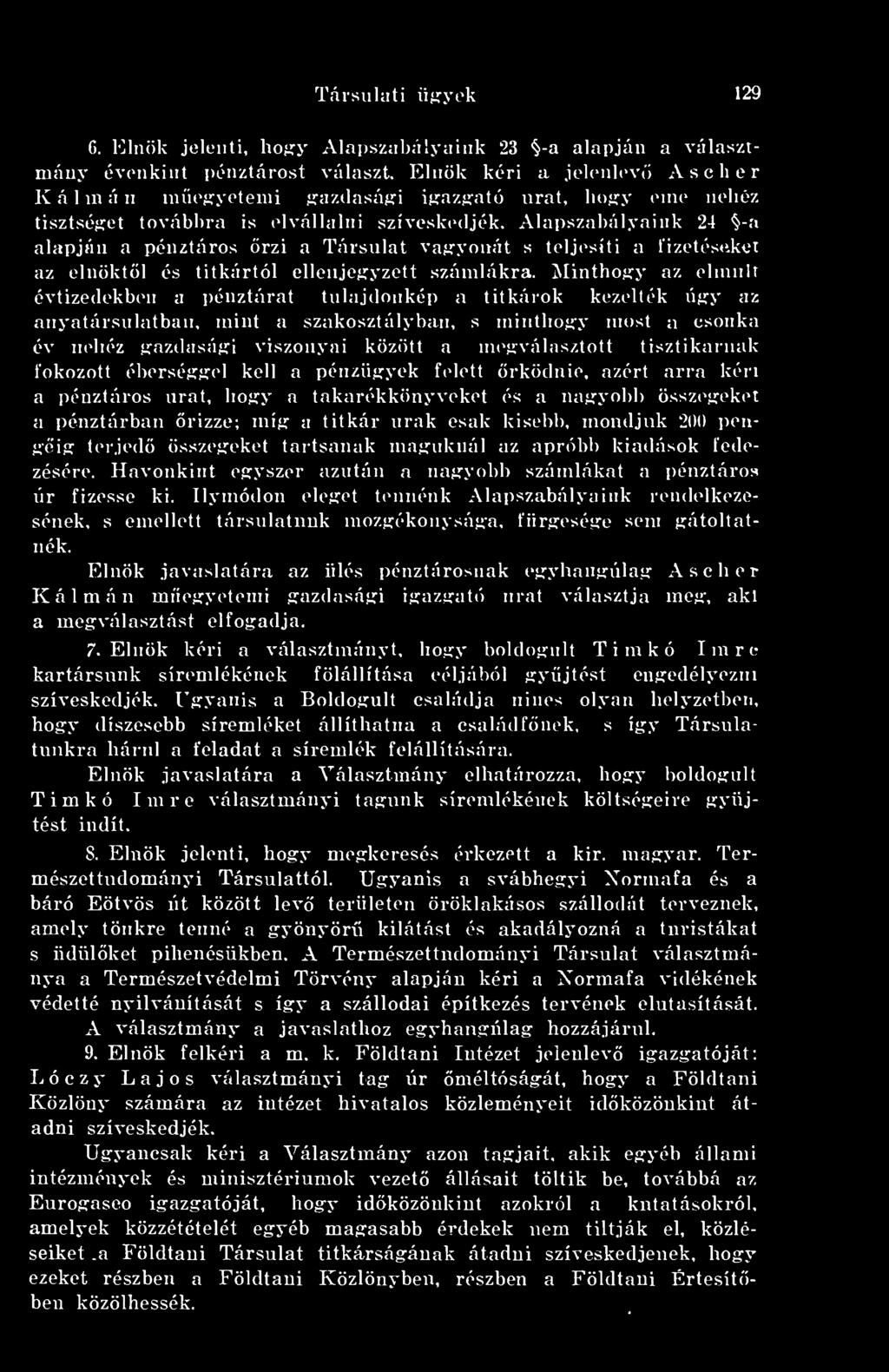 Alapszabályaink 24 -a alapján a pénztáros rzi a Társulat vagyonát s teljesíti a rizetések-et az elnöktl és titkártól ellenjegyzett.számlákra.