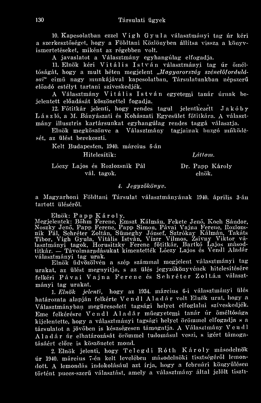 Elnök kéri Vitális István választmányi tag úr Öméltóságát, hogy a múlt héten megjelent Magyarország szénelforduldsai cím nagy munkájával kapcsolatban.