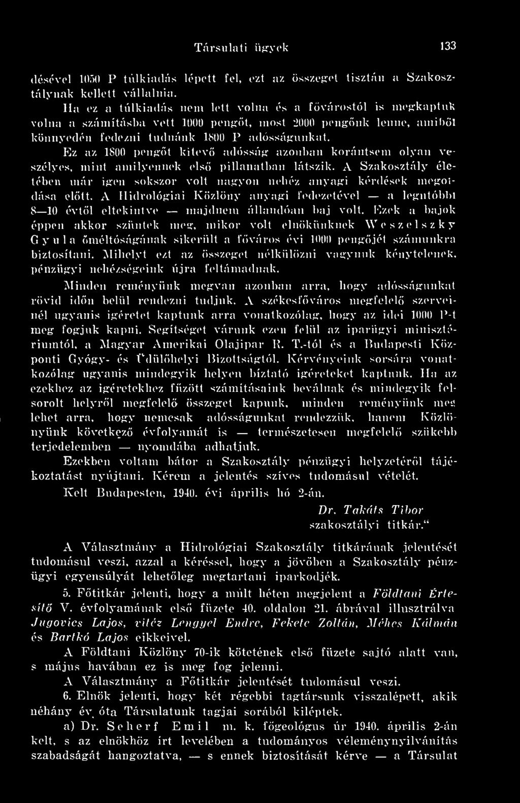 Ez az 1800 j)eiih:t kitev adósság: azonban korántsem olyan veszélyes, mint amilyennek els inllanatban látszik. A Szakosztály életében már iíren sokszor volt na.