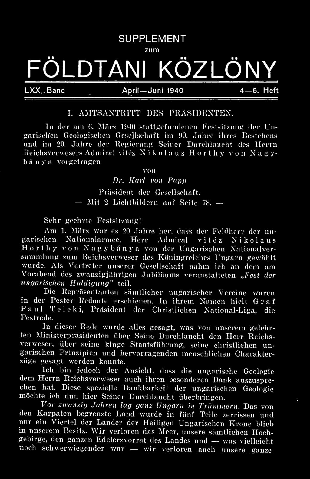 s Herrn Reichsverwesers Admiral \ itéz X i k o 1 a u s Horthy von X a g y- b á n y a vorget ragén von Dr. Kari von Papp Priisident dér Gesellschaft. ]\Iit 2 Liclitbildern auf Seite 78.