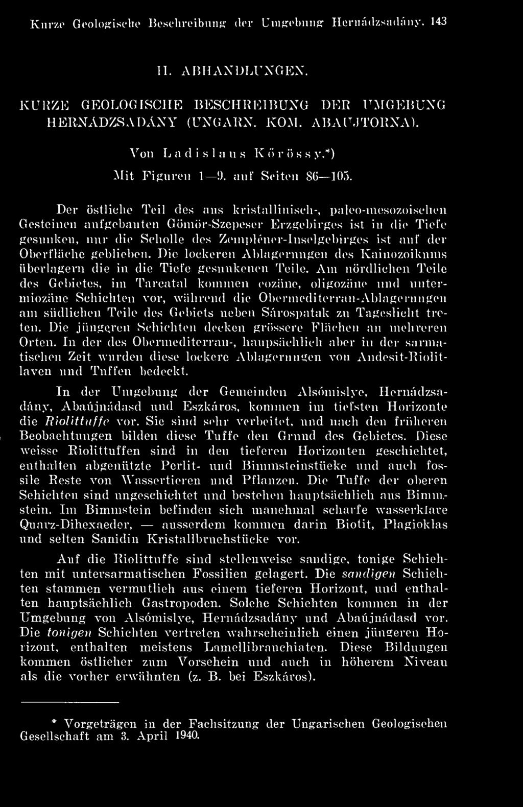 * Kurz( Geolofíischo Hoschroibuiiír dér Unifrebunff Hernádzsadáiiy- 143 II. AlJHAXDLUXGEX. KURZE GEOEOGISCHE BESC HREIBUXG DÉR UMGEBUXG HERXADZSADAXY (UXGAKX. KOM. ABAIMTORXA).