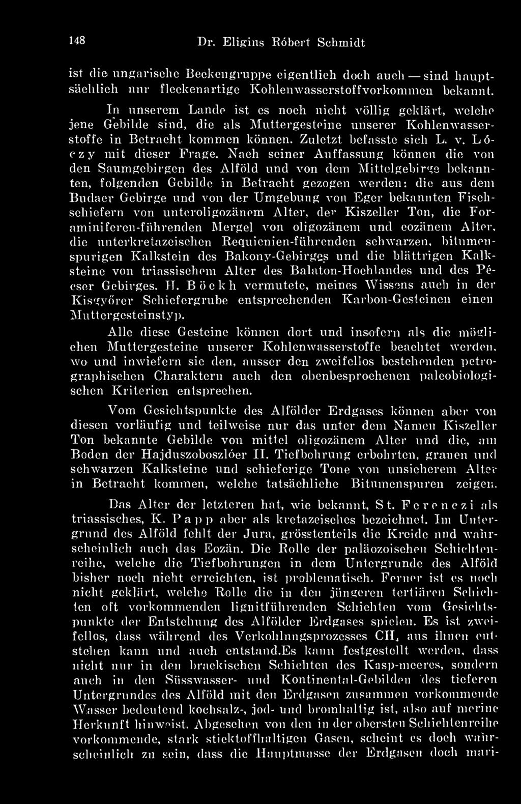 llig geklárt, Avelche jene Gebilde sind, die als Muttergesteine nnserer KohlenAvasserstoffe in Betracht kommen können. Zuletzt befasste sicli L. v.