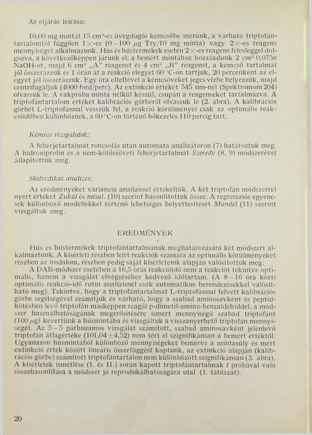 Az eljárás leírása: 10,00 mg mintát 15 cm3-es üvegdugós kémcsőbe mérünk, a várható triptofántartalomtól függően 1 x-es (0-1 0 0 /ug Try/10 mg minta) vagy 2x-es reagens mennyiséget alkalmazunk.