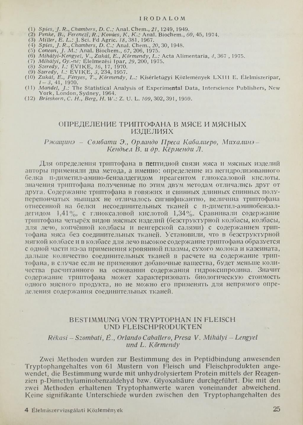 IRODALOM (1) Spies, J. R., Chambers, D. C.: Anal. Chem., 21, 1249, 1949. (2) Репке, В., Ferenczi, R., Kovács, К, K.: A nal. Biochem., 60, 45, 1974. (3) M iller, E. L.: J. Sei. Fd Agric. 18, 381, 1967.