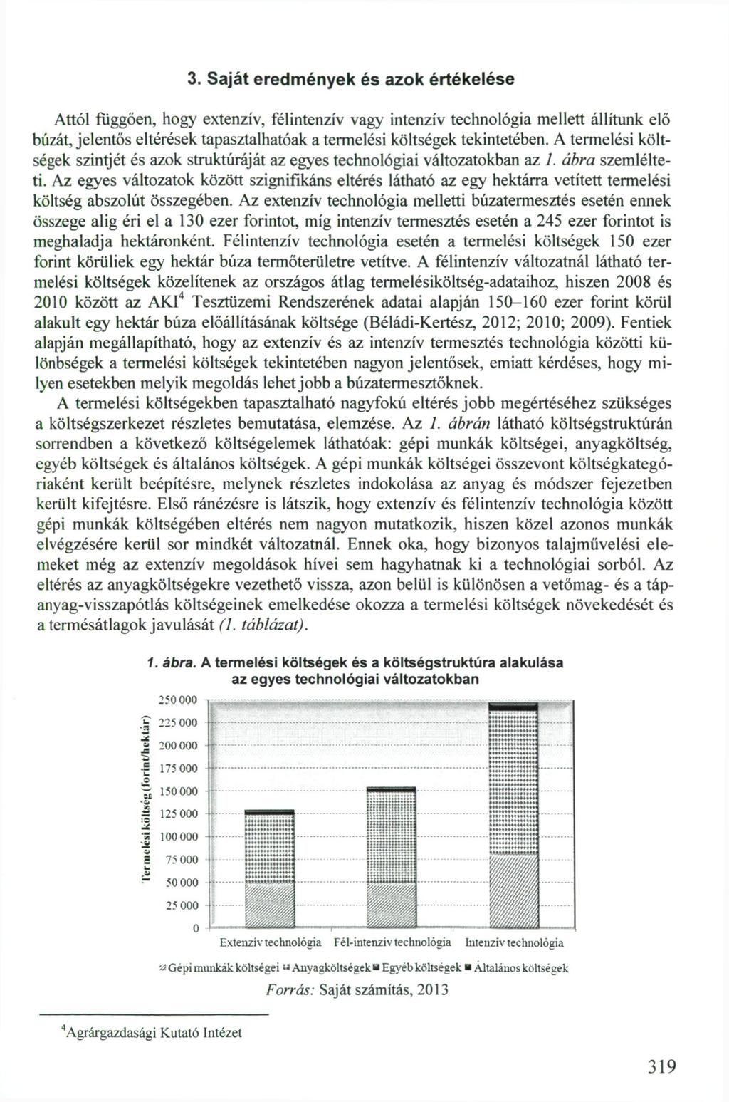 3. Saját eredmények és azok értékelése Attól függően, hogy extenzív, félintenzív vagy intenzív technológia mellett állítunk elő búzát, jelentős eltérések tapasztalhatóak a termelési költségek