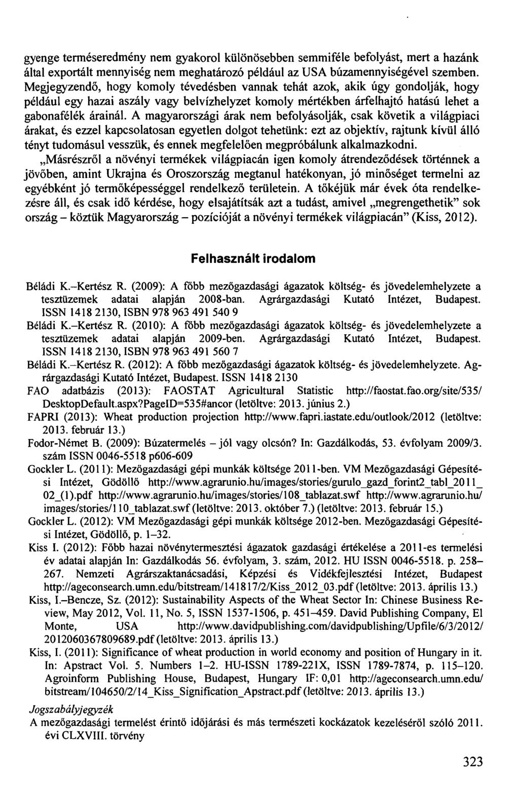 gyenge terméseredmény nem gyakorol különösebben semmiféle befolyást, mert a hazánk által exportált mennyiség nem meghatározó például az USA búzamennyiségével szemben.