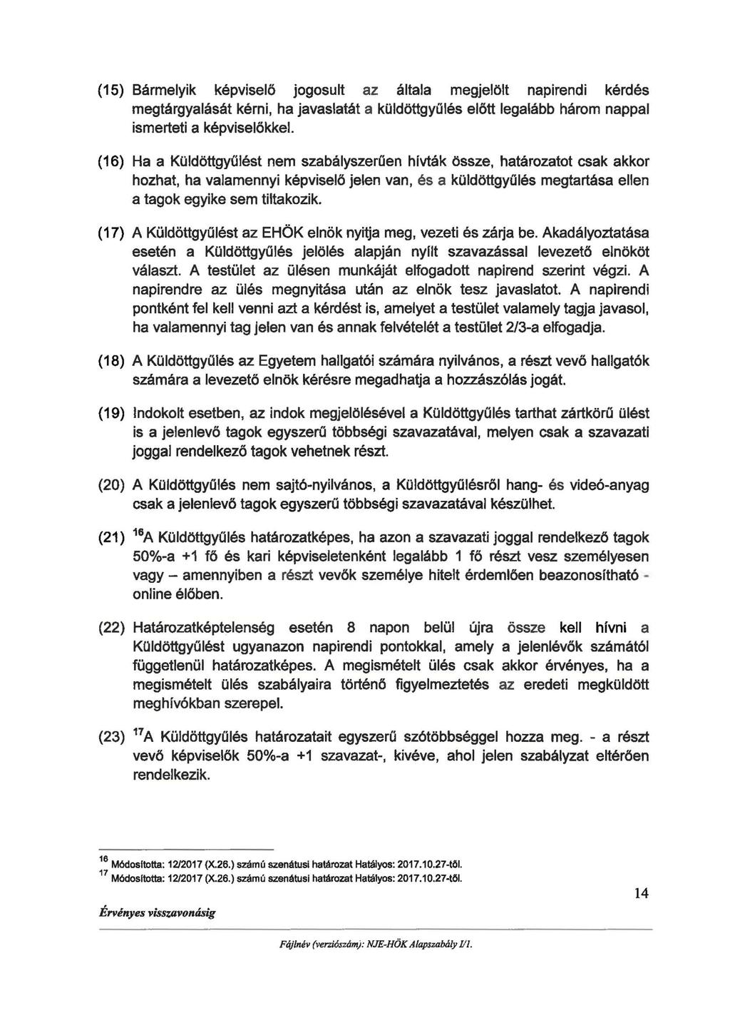 (15) Bármelyik képviselő jogosult az általa megjelölt napirendi kérdés megtárgyalását kérni, ha javaslatát a küldöttgyűlés előtt legalább három nappal ismerteti a képviselőkkel (16) Ha a