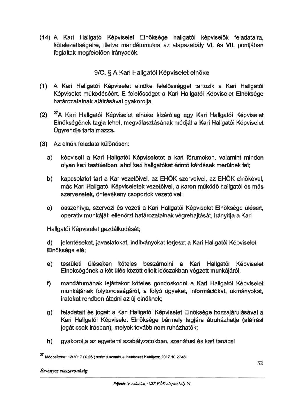 (14) A Kari Hallgató Képviselet Elnöksége hallgatói képviselők feladataira, kötelezettségeire, illetve mandátumukra az alapszabály VI. és VII. pontjában foglaltak megfelelően irányadók. 9/C.