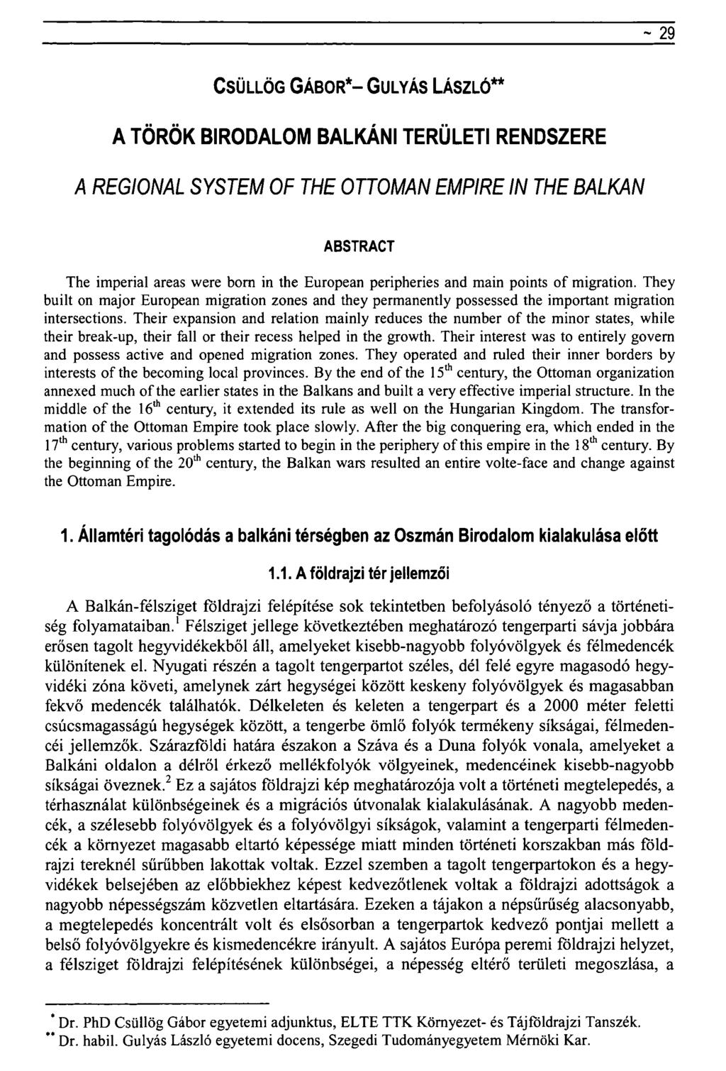 ~ 29 CSÜLLÖG GÁBOR*-GULYÁS LÁSZLÓ** A TÖRÖK BIRODALOM BALKÁNI TERÜLETI RENDSZERE A REGIONAL SYSTEM OF THE OTTOMAN EMPIRE IN THE BALKAN ABSTRACT The imperial areas were born in the European