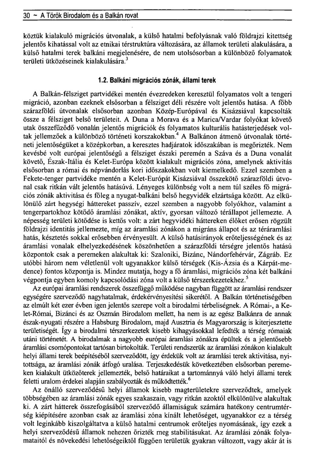 30 ~ A Török Birodalom és a Balkán rovat köztük kialakuló migrációs útvonalak, a külső hatalmi befolyásnak való földrajzi kitettség jelentős kihatással volt az etnikai térstruktúra változására, az