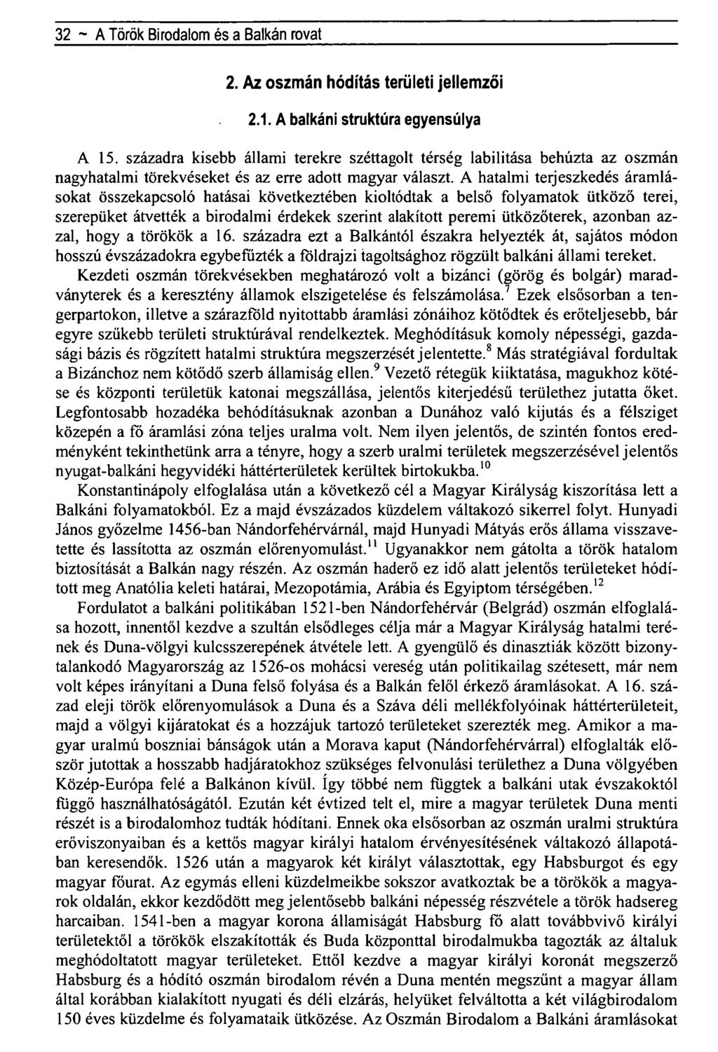 32 ~ A Török Birodalom és a Balkán rovat 2. Az oszmán hódítás területi jellemzői 2.1. A balkáni struktúra egyensúlya A 15.