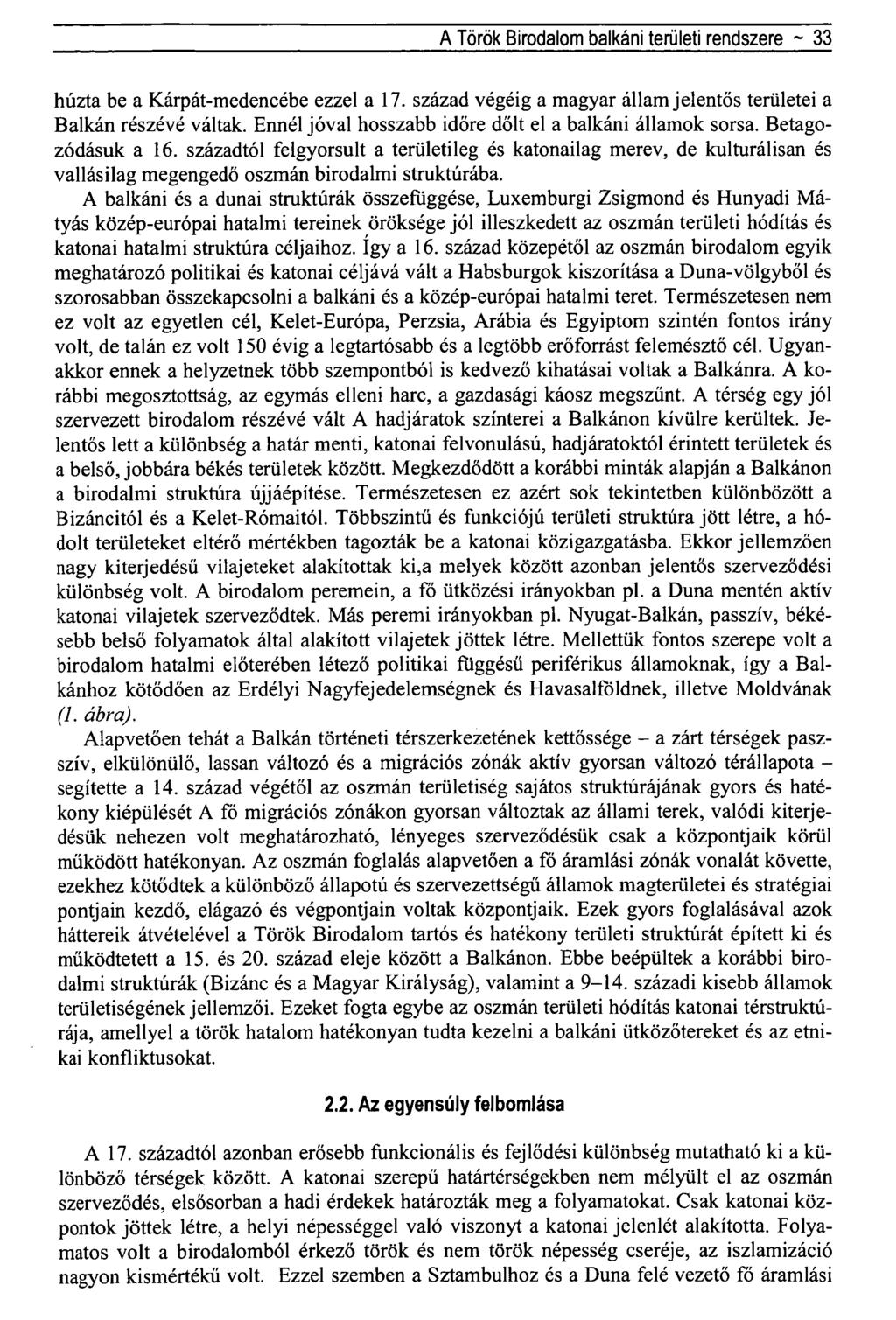 A Török Birodalom balkáni területi rendszere ~ 33 húzta be a Kárpát-medencébe ezzel a 17. század végéig a magyar állam jelentős területei a Balkán részévé váltak.