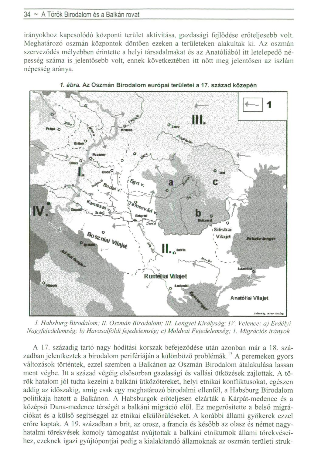 3 4 ~ A T ö r ö k B i r o d a l o m é s a B a l k á n rovat irányokhoz kapcsolódó központi terület aktivitása, gazdasági fejlődése erőteljesebb volt.