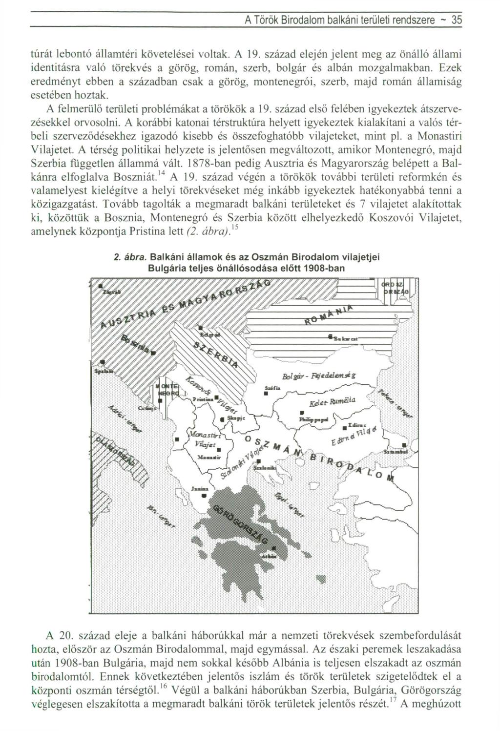 A T ö r ö k B i r o d a l o m b a l k á n i területi r e n d s z e r e ~ 35 túrát lebontó államtéri követelései voltak. A 19.