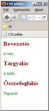 CSS példa Formázás css-el <html> <head> <title>css példa</title> <style type="text/css"> h1 { font-size: 20px; color: #a00000; } p { font-size: 12px; color: