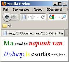 CSS példák (2) <HTML><HEAD> <STYLE type="text/css"> * {font-size:12pt} I {color:blue} I, B {font-size:18pt} H1 I {color:red} H1 > B {color:green} I + B
