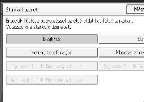Egyéb átviteli beállítások D Nyomja meg az [Standard üzenet] gombot. 2 E Válassza ki a használni kívánt standard üzenetet, majd nyomja meg az [OK] gombot.