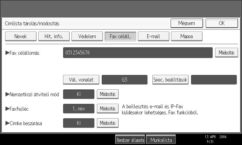 A Nyomja meg az [Cél.tár.] gombot. 1 B Nyomja meg a [Nevek] gombot, és adjon meg minden szükséges információt.