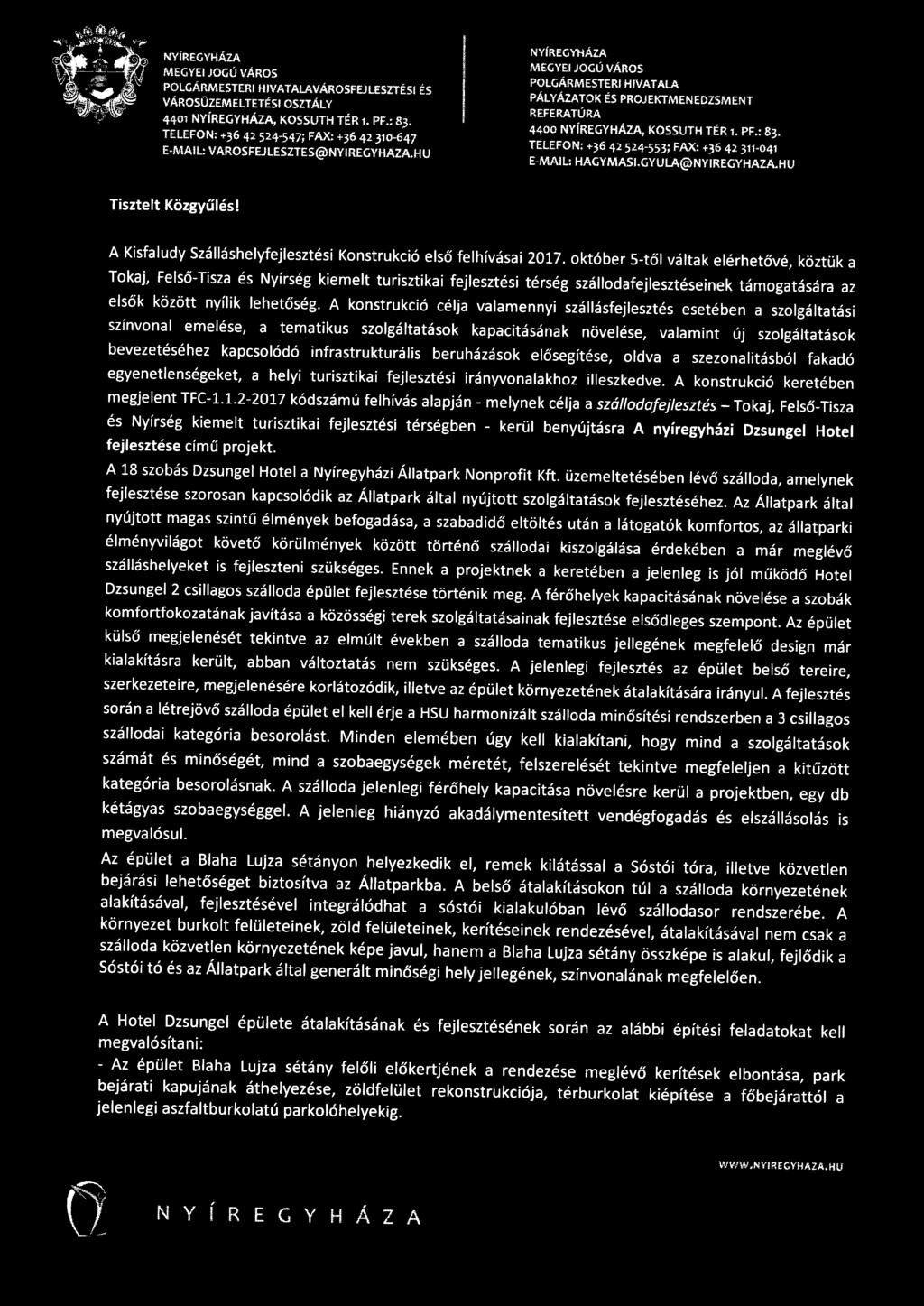 október S-től váltak elérhetővé, köztük a Tokaj, Felső -T i sza és Nyírség kiemelt turisztikai fejlesztési térség szállodafejlesztéseinek támogatására az elsők között nyílik l ehetőség.