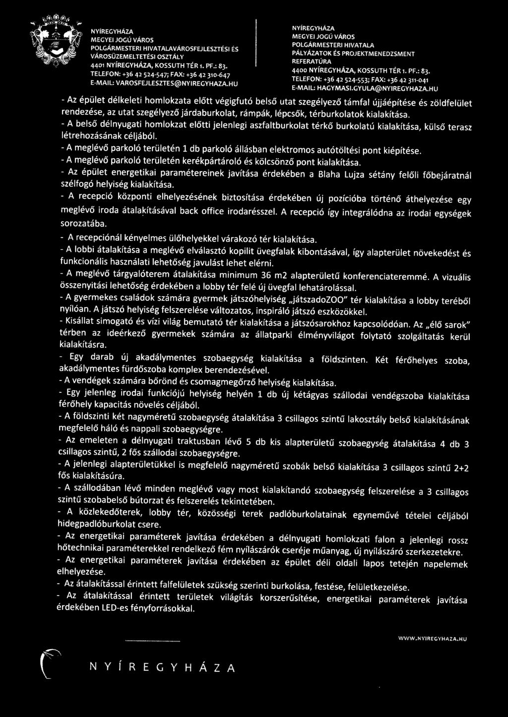 - A belső délnyugati homlokzat előtti jelenlegi aszfaltburkolat térkő burkolatú kialakítása, külső terasz létrehozásának céljából.