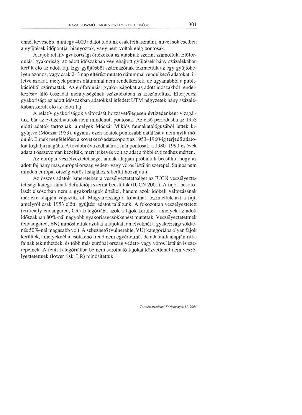 HAZAI POSZMEHFAJOK VESZELYEZTETETISEGE 301 ennel kevesebb, mintegy 4000 adatot tudtunk csak felhasznalni, mivel sok esetben a gyujtesek idopontjai hianyoztak, vagy nem voltak eleg pontosak.