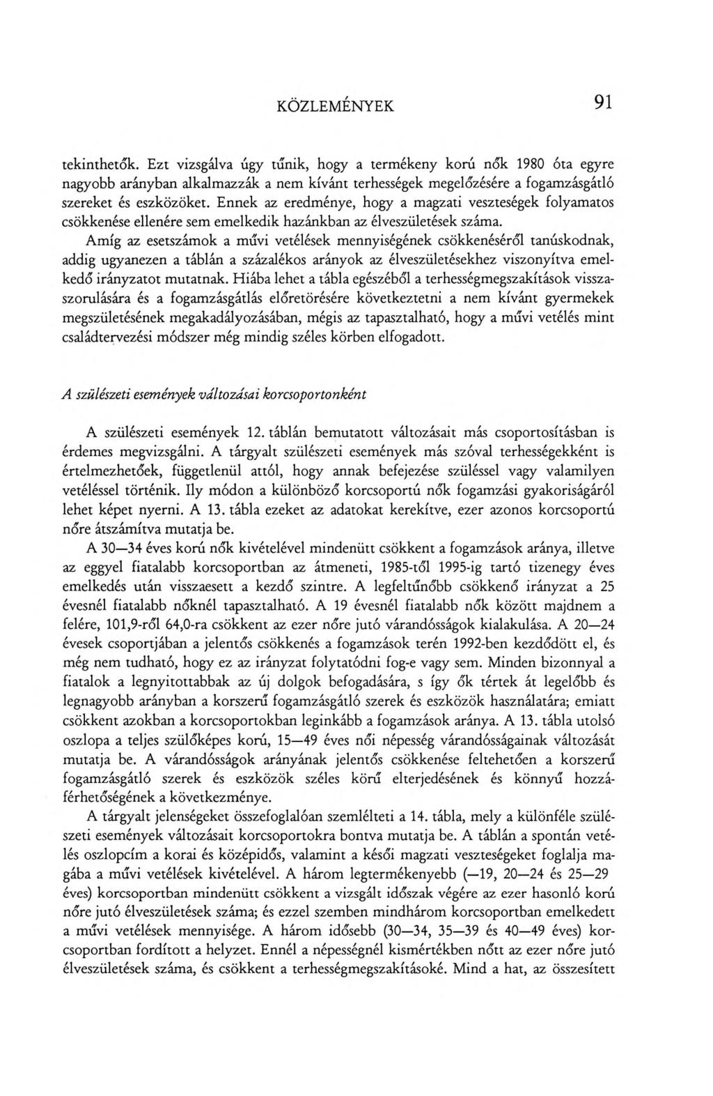 KÖZLEMÉNYEK 91 tekinthetők. Ezt vizsgálva úgy tűnik, hogy a termékeny korú nők 1980 óta egyre nagyobb arányban alkalmazzák a nem kívánt terhességek megelőzésére a fogamzásgátló szereket és eszközöket.