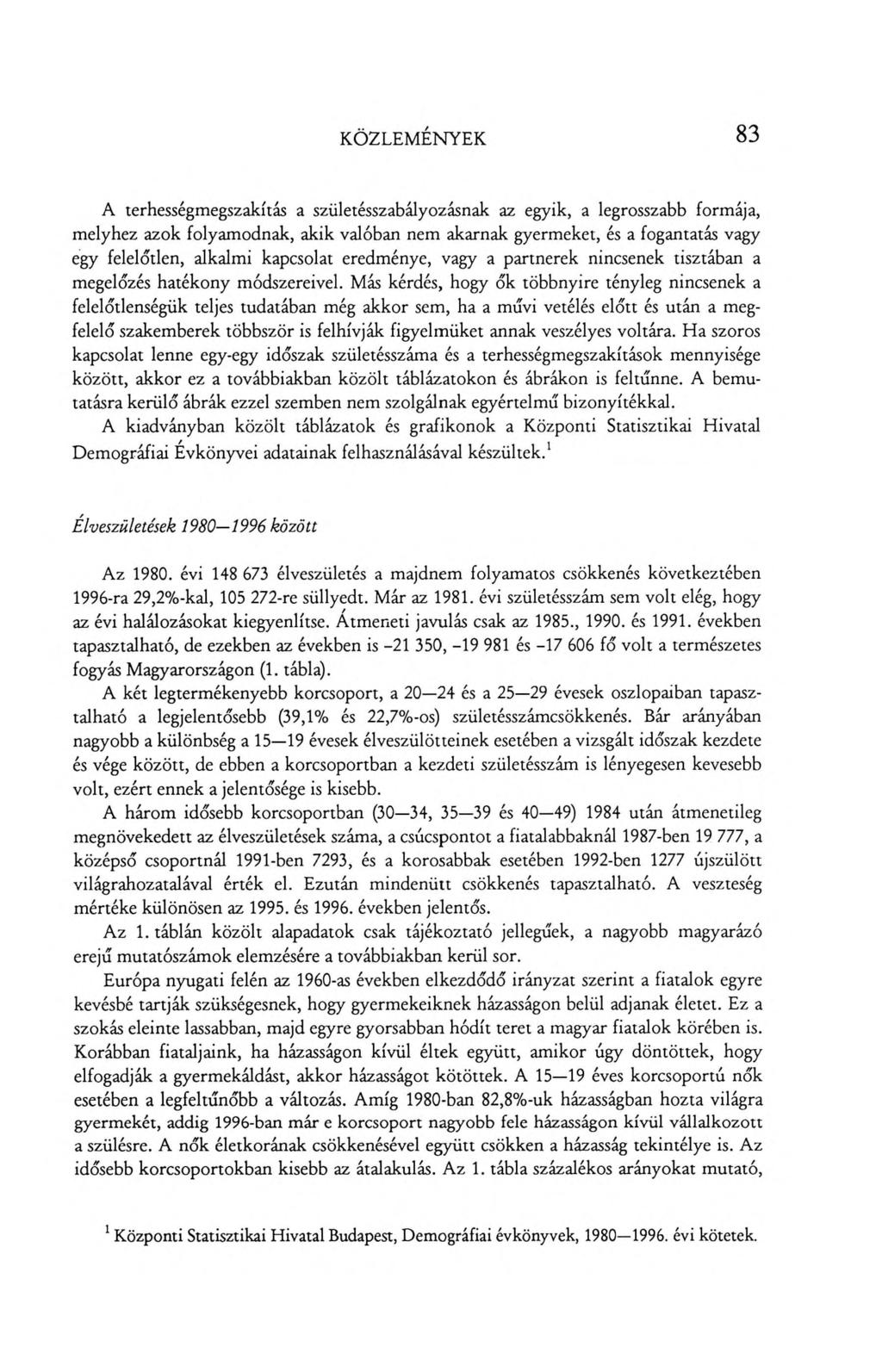 KÖZLEMÉNYEK 83 A terhességmegszakítás a születésszabályozásnak az egyik, a legrosszabb formája, melyhez azok folyamodnak, akik valóban nem akarnak gyermeket, és a fogantatás vagy egy felelőtlen,