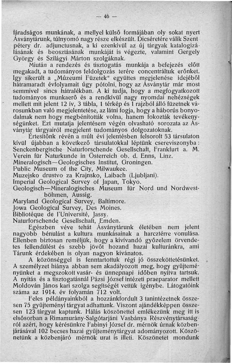 fáradságos munkának, a mellyel külső formájában oly sokat nyert Ásványtárunk, túlnyomó nagy része elkészült. Dicséretére válik Szent pétery dr.