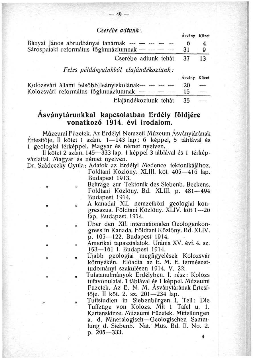 -49 - Cserébe adtunk: Bányai János abrudbányai tanárnak - Sárospataki református főgimnáziumnak - Feles példányainkból Cserébe adtunk tehát elajándékoztunk: Kolozsvári állami felsőbb;leányiskolának