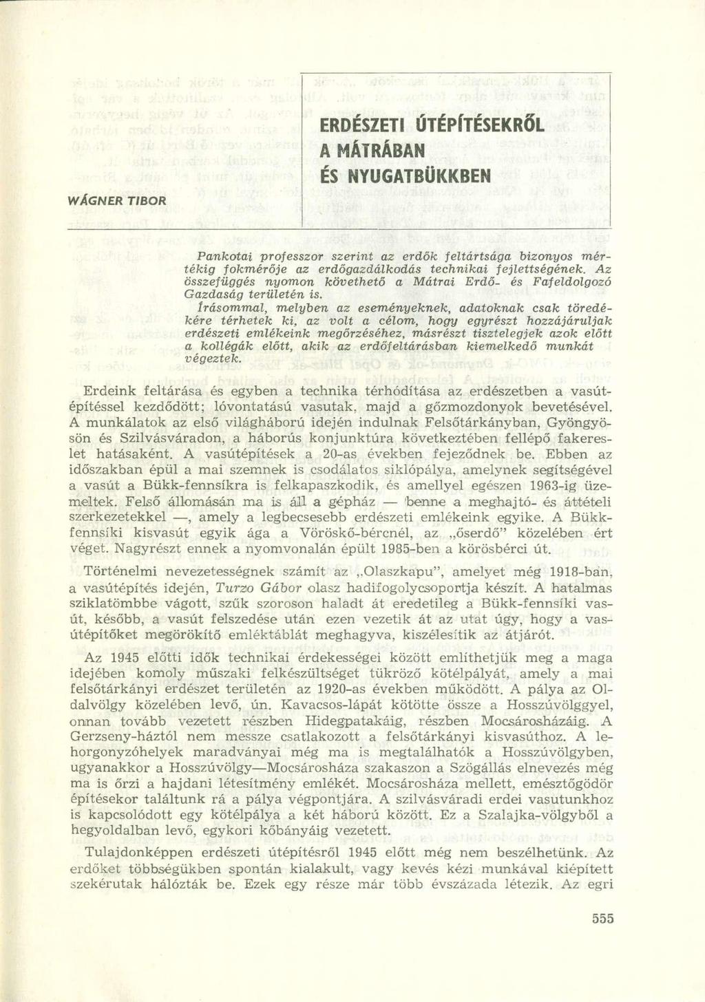 WAGNER TIBOR ERDÉSZETI ÚTÉPÍTÉSEKRŐ L A MÁTRÁBA N ÉS NYUGATBÜKKBE N Pankotai professzor szerint az erdők feltártsága bizonyos mértékig fokmérője az erdőgazdálkodás technikai fejlettségének.