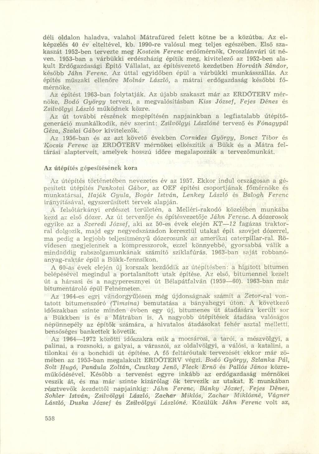 déli oldalon haladva, valahol Mátrafüred felett kötne be a közútba. Az elképzelés 40 év elteltével, kb. 1990-re valósul meg teljes egészében.