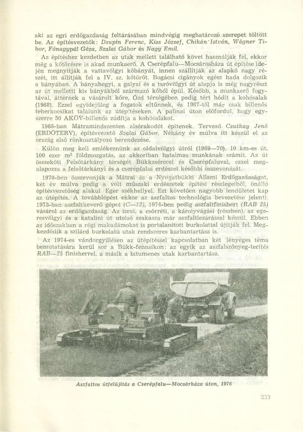 aki az egri erdőgazdaság feltárásában mindvégig meghatározó szerepet töltött be. Az építésvezetők: Dsupin Ferenc, Kiss József, Chikán'István, Wagner Tibor, Fónagypál Géza, Szálai Gábor és Nagy Emil.
