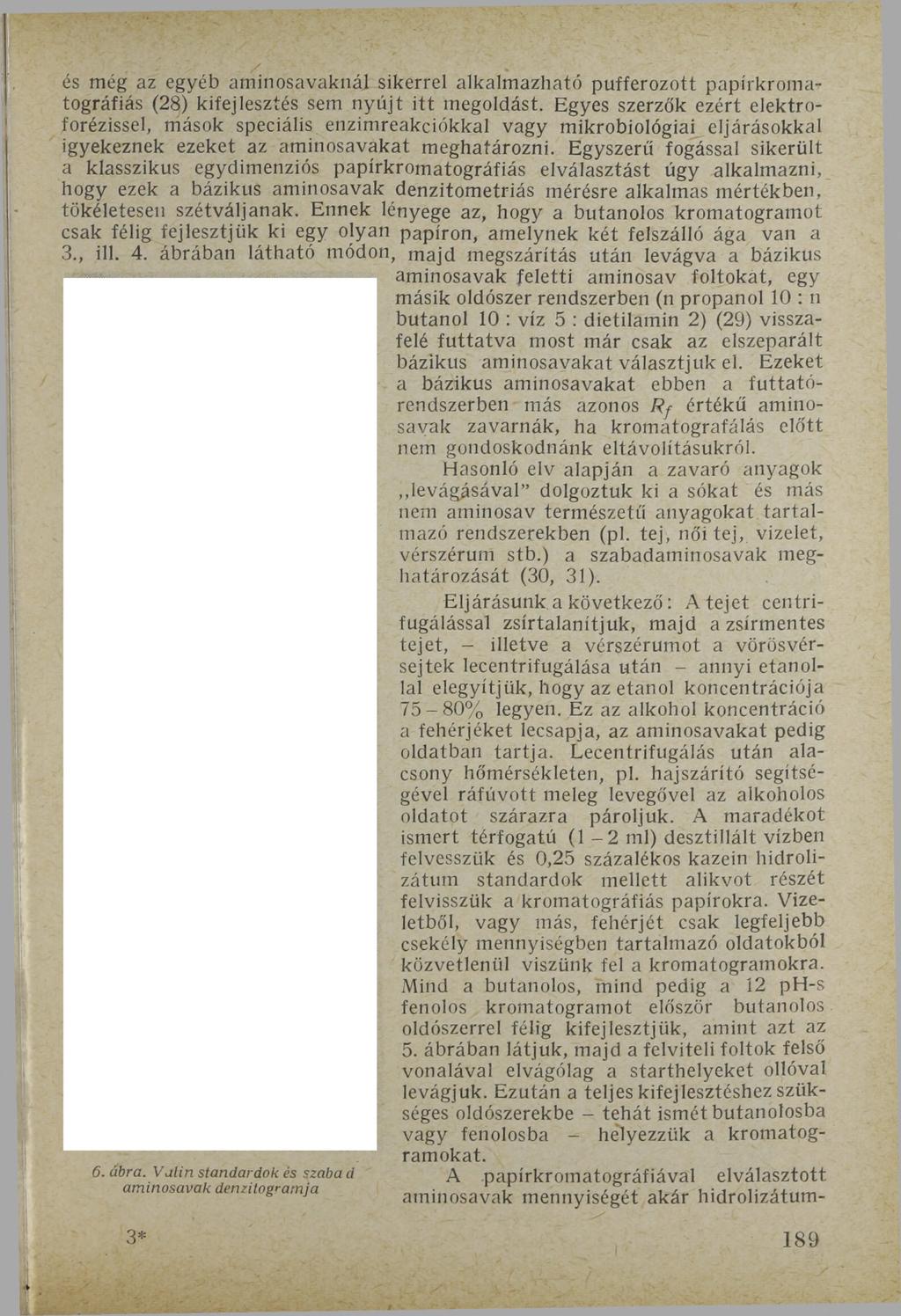 és még az egyéb aminosavaknál sikerrel alkalmazható pufferozott papírkromatográfiás (28) kifejlesztés sem nyújt itt megoldást.