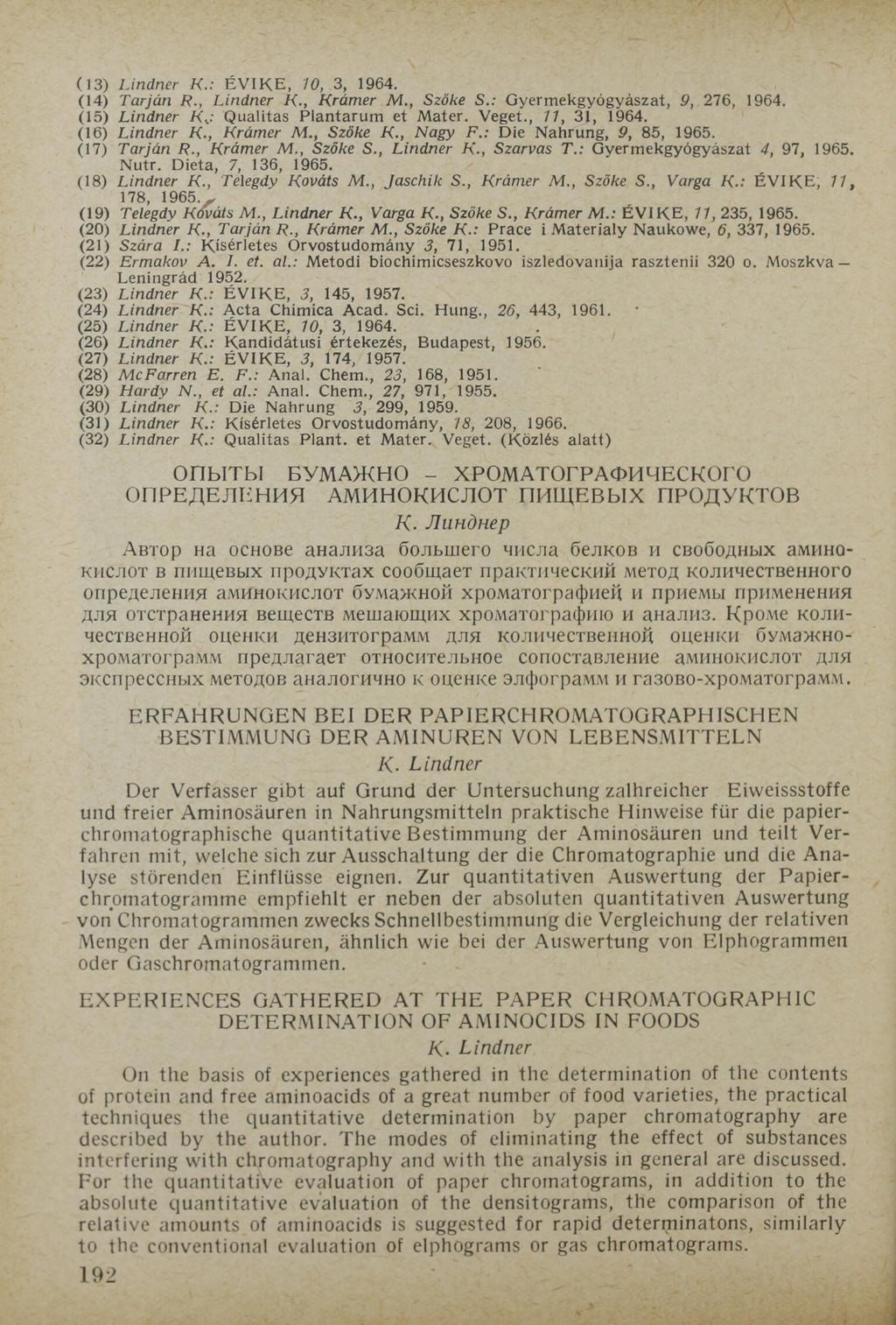 (13) Lindner К.: ÉVIKE, 10, 3, 1964. (14) Tarján R., Lindner К., Krämer M., Szőke S.: Gyermekgyógyászat, 9, 276, 1964. (15) Lindner К..: Qualitas Plantarum et Mater. Veget., 7 7, 31, 1964.