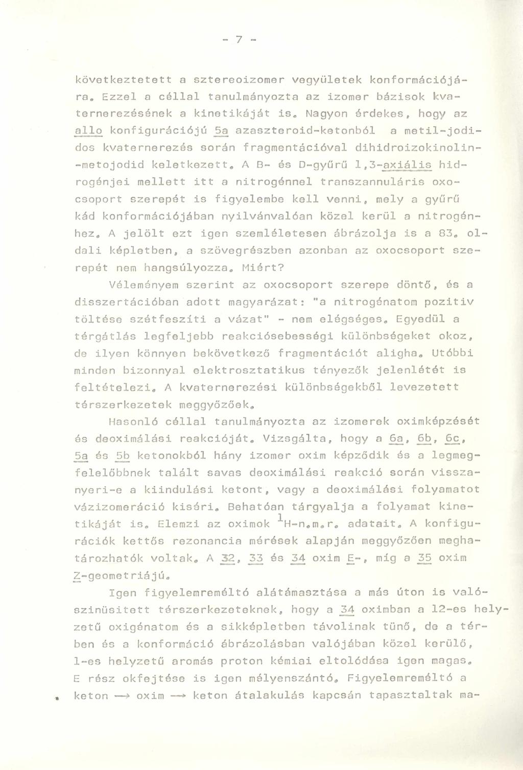 _ 7 - következtetett a sztereoizomer vegyületek konformációjára, Ezzel a céllal tanulmányozta az izomer bázisok kvaternerezésének a kinetikáját is.