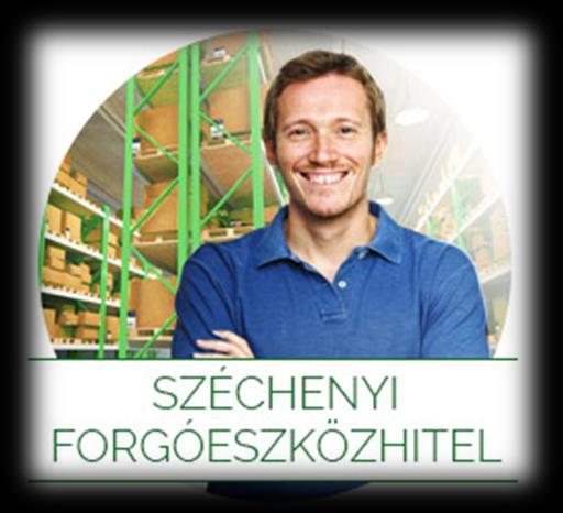 Széchenyi Kártya Hitelprogram kifejezetten forgóeszközök finanszírozására alkalmas Min. 13 max.