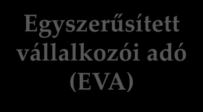 Egyszerűsített vállalkozói adó (EVA) Eva-alanyiság választása Az eva-alanyiság