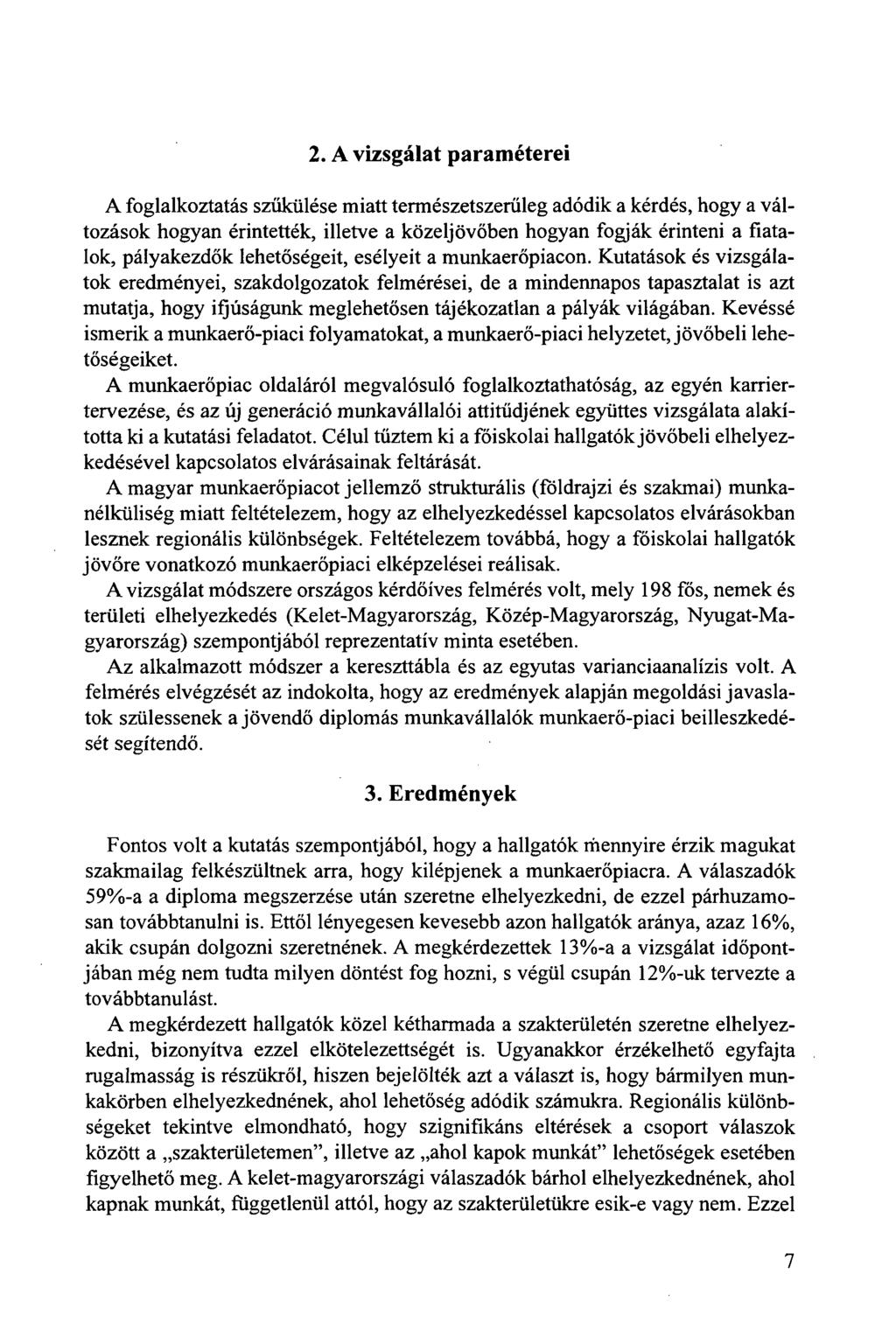 2. A vizsgálat paraméterei A foglalkoztatás szűkülése miatt természetszerűleg adódik a kérdés, hogy a változások hogyan érintették, illetve a közeljövőben hogyan fogják érinteni a fiatalok,
