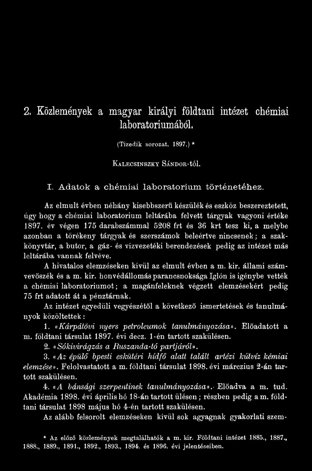 állami számvevőszék és a m. kir. honvédállomás parancsnoksága Iglón is igénybe vették a chémiai laboratóriumot; a magánfeleknek végzett elemzésekért pedig 75 frt adatott át a pénztárnak.